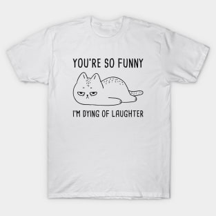 You’re So Funny T-Shirt